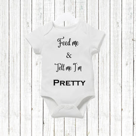 Feed me and tell me I'm pretty Baby Vest